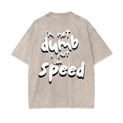 I'm Not Dumb I Just Like Speed | Light Shadow Design | Oversized Acid Washed T-Shirt