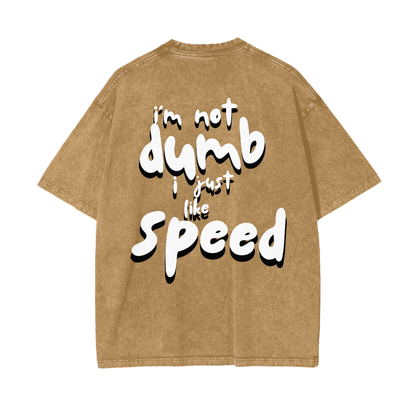 I'm Not Dumb I Just Like Speed | Light Shadow Design | Oversized Acid Washed T-Shirt