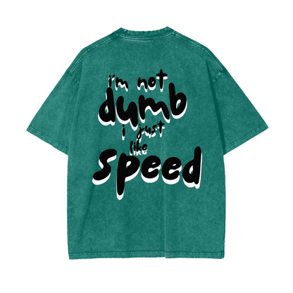 I'm Not Dumb I Just Like Speed | Dark Shadow Design | Oversized Acid Washed T-Shirt